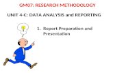 UNIT 4-C: DATA ANALYSIS and REPORTING 1.Report Preparation and Presentation GM07: RESEARCH METHODOLOGY.