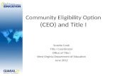 Community Eligibility Option (CEO) and Title I Suzette Cook Title I Coordinator Office of Title I West Virginia Department of Education June 2012.