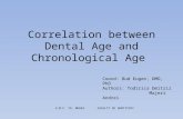 Correlation between Dental Age and Chronological Age Coord: Bud Eugen, DMD, PhD Authors: Todirica Dmitrii Majeri Andrei U.M.F. TG. MURES FACULTY OF DENTISTRY.