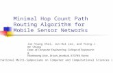 Minimal Hop Count Path Routing Algorithm for Mobile Sensor Networks Jae-Young Choi, Jun-Hui Lee, and Yeong-Jee Chung Dept. of Computer Engineering, College.