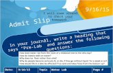 In your journal, write a heading that says “Pre-Lab” and answer the following questions: 9/16/15 Date:9/16/15Topic:Water LabPage # ___ I will come around.