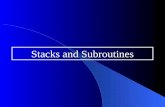 Stacks and Subroutines. Some example stacks Stacks and subroutine usage The stack is a special area of the random access memory in the overall memory.