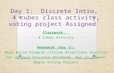 Day 1: Discrete Intro, 4 cubes class activity, voting project Assigned Classwork: 4 Cubes Activity Homework (day 1): Real World Example (follow directions.