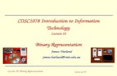 Lecture 10: Binary Representation Intro to IT COSC1078 Introduction to Information Technology Lecture 10 Binary Representation James Harland james.harland@rmit.edu.au.