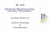 IE 475 Advanced Manufacturing Costing Techniques Lecture Notes #1 Course Overview & Introduction.