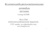 1 Kommunikatsiooniteenuste arendus IRT0080 Loeng 9/2008 Avo Ots telekommunikatsiooni õppetool, TTÜ raadio- ja sidetehnika inst. avo.ots@ttu.ee.