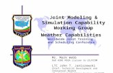 Joint Modeling & Simulation Capability Working Group Weather Capabilities Worldwide Joint Training and Scheduling Conference Mr. Mark Webb DoD ASNE MSEA.