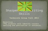 Twiducate Group Fall 2011 Objectives :  The students will identify correct spelling and punctuation in sentences.