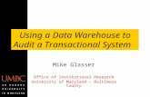 Using a Data Warehouse to Audit a Transactional System Mike Glasser Office of Institutional Research University of Maryland – Baltimore County.