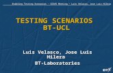 Enabling Testing Scenarios - COIAS Meeting – Luis Velasco, Jose Luis Hilera TESTING SCENARIOS BT-UCL Luis Velasco, Jose Luis Hilera BT-Laboratories.