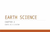 EARTH SCIENCE CHAPTER 2 EARTH AS A SYSTEM. Earth a Unique Planet OBJECTIVES: Describe the size and shape of the Earth. Describe the compositional and.