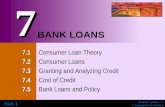 Banking Systems, 2e © Cengage/South-Western Slide 1 BANK LOANS 7.1 7.1 Consumer Loan Theory 7.2 7.2 Consumer Loans 7.3 7.3 Granting and Analyzing Credit.