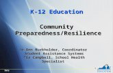 Date 1 K-12 Education Community Preparedness/Resilience Jo Ann Burkholder, Coordinator Student Assistance Systems Tia Campbell, School Health Specialist.