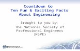 Countdown to Ten Fun & Exciting Facts About Engineering Brought to you by: The National Society of Professional Engineers (NSPE)