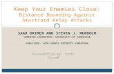 SAAR DRIMER AND STEVEN J. MURDOCH COMPUTER LABORATORY, UNIVERSITY OF CAMBRIDGE PUBLISHED: 16TH USENIX SECURITY SYMPOSIUM Keep Your Enemies Close: Distance.