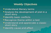 Weekly Objectives  Understand literary terms  Analyze the development of plot in a short story  Identify basic conflicts  Recognize theme within a.
