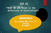 What do you think is the definition of horticulture? QOD #6 1/12/2015 ANNOUNCEMENTS We skipped QOD #5 b/c of holiday Syllabus? 5.