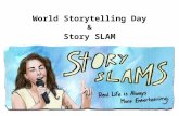 World Storytelling Day & Story SLAM. World Storytelling Day WHAT: World Storytelling Day WHY: Celebrates the art of storytelling WHEN: Held on Spring.
