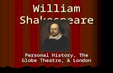 William Shakespeare Personal History, The Globe Theatre, & London.