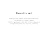 Byzantine Art Early Byzantine 500-726 (Iconoclastic Controversy) Iconoclastic Controversy 726-843 Middle/High Byzantine 843-1200 (Medieval Crusades) Late.