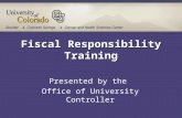 Fiscal Responsibility Training Presented by the Office of University Controller.