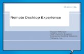 Remote Desktop Experience Russel Wilkinson Staff Systems Engineer Enterprise Desktop Solutions VMware, Inc.