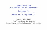 CS194-3/CS16x Introduction to Systems Lecture 1 What is a “System”? August 27, 2007 Prof. Anthony D. Joseph adj/cs16x.
