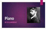 Piano BY D H LAWRENCE. Objectives  Literary Terms – sound devices  Introduction – D H Lawrence  “Piano” – summary  “Piano” – themes  “Piano” – analysis.