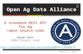 Open Ag Data Alliance March 7, 2015 A standard REST API for Ag +open source code Aaron Ault OADA Project Lead