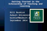 Getting Started in the Scholarship of Teaching and Learning Bill Buskist Auburn University buskiwf@auburn.edu September 2014.