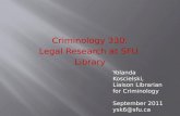 Criminology 330: Legal Research at SFU Library Yolanda Koscielski, Liaison Librarian for Criminology September 2011 ysk6@sfu.ca.