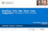 Reading This May Harm Your Computer: The Psychology of Malware Warnings Cambridge Computer Laboratory Research was funded by: David Modic and Ross Anderson.