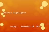 Scottie Highlights Friday, September 14, 2012. Band  There is a band competition tomorrow at Cambridge.