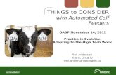 THINGS to CONSIDER with Automated Calf Feeders Neil Anderson Elora, Ontario neil.anderson@ontario.ca OABP November 14, 2012 Practice in Evolution Adapting.