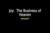 Joy: The Business of Heaven Nehemiah 8. Joy: The Business of Heaven Introduction.