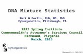 DNA Mixture Statistics Cybergenetics © 2003-2013 2013 Spring Institute Commonwealth's Attorney's Services Council Richmond, Virginia March, 2013 Mark W.