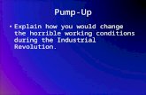Pump-Up Explain how you would change the horrible working conditions during the Industrial Revolution.