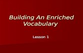 Building An Enriched Vocabulary Lesson 1. abdicate Verb (performing an action) Verb (performing an action) To give up formally, as an office, duty, power.