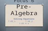 Focus 6 Pre-Algebra Solving Equations 7.EE.1 7.EE.2 7.EE.4.a.
