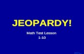 Template by Bill Arcuri, WCSD Click Once to Begin JEOPARDY! Math Test Lesson 1-10.