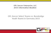 GFL Soccer Enterprise, LLC 2015 Information Booklet GFL Soccer Select Teams vs. Bundesliga Youth Teams in Germany 2015.