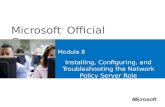 Microsoft ® Official Course Module 8 Installing, Configuring, and Troubleshooting the Network Policy Server Role.