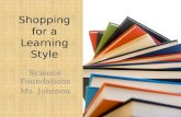 Shopping for a Learning Style Science Foundations Ms. Johnson