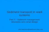 Sediment transport in wadi systems Part 3 - Sediment management structures and canal design phil.lawrence@sediment.plus.com.