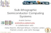 UT Oct. 2004 -- DeHon Sub-lithographic Semiconductor Computing Systems André DeHon andre@cs.caltech.edu In collaboration with Helia Naeimi, Michael Wilson,