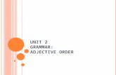 UNIT 2 GRAMMAR: ADJECTIVE ORDER The noun: The word that is receiving the adjectives. NOUN A purpose adjective describes what something is used for. These.