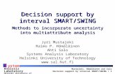 Mustajoki, Hämäläinen and Salo Decision support by interval SMART/SWING / 1 S ystems Analysis Laboratory Helsinki University of Technology Decision support.