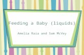 Feeding a Baby (liquids) Amelia Raia and Sam McVey.