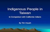 Indigenous People in Taiwan In Comparison with California Indians By Tim Hsueh.