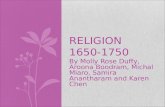 By Molly Rose Duffy, Aroona Boodram, Michal Miaro, Samira Anantharam and Karen Chen RELIGION 1650-1750.